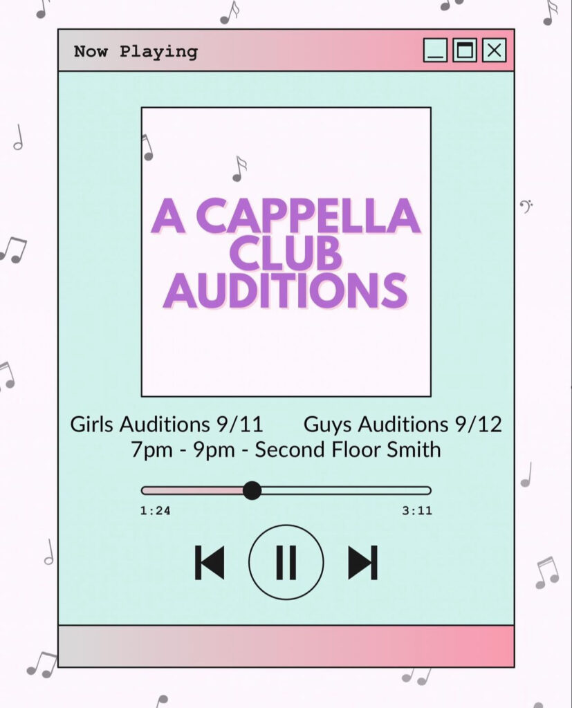 A Cappella Club Auditions: Girls Auditions 9/11 and Guys Auditions 9/12 7pm-9pm-Second floor Smith.