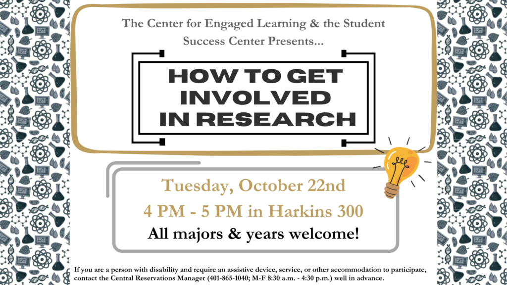 Hear from a panel of students and faculty on how YOU can get involved with research. Presented by the Center for Engaged Learning and the Student Success Center, learn how to get started, funding opportunities, and more. Join us from 4-5PM in Harkins 300 today 10/22. All years & majors are welcome!