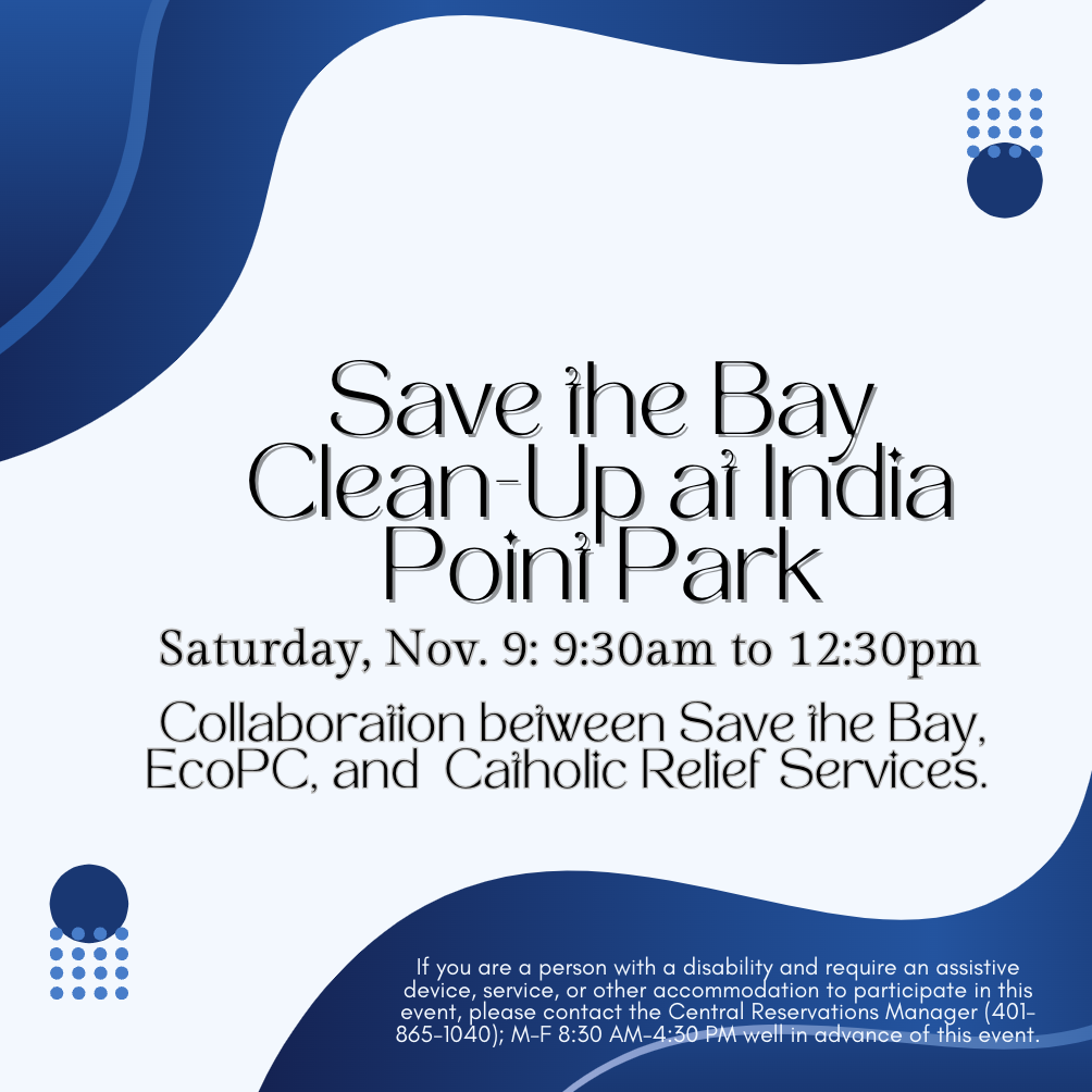 Save the Bay Clean-Up at India Point Park on Saturday, Nov. 9 from 9:30 am to 12:30 pm. It is a collaboration between Save the Bay, EcoPC, and Catholic Relief Services. The flyer is decorated with blue and light blue.