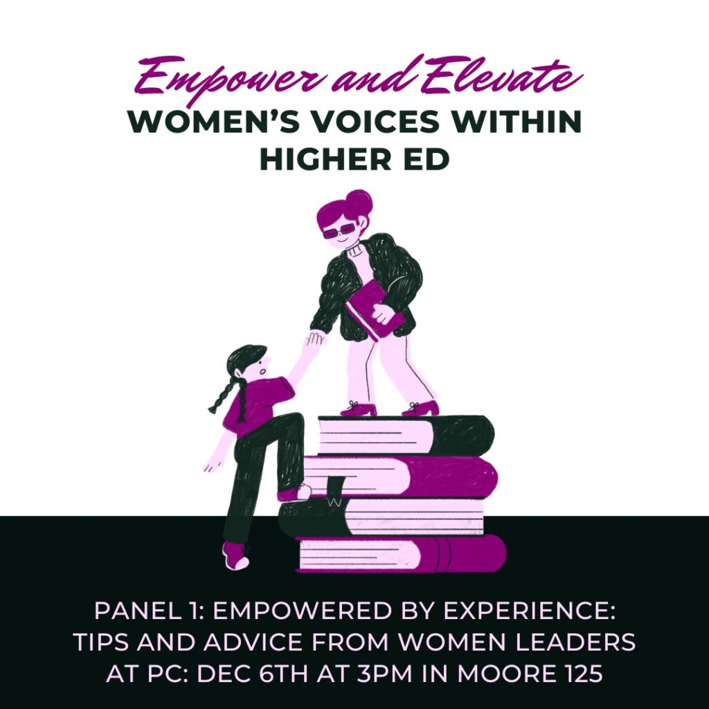 The flyer is a picture of a woman lifting another women up a stack of books. The following information is provided ""Empowered by Experience: Tips and Advice from Women Leaders at PC." Deceber 6th at 3:00pm in Moore 125."