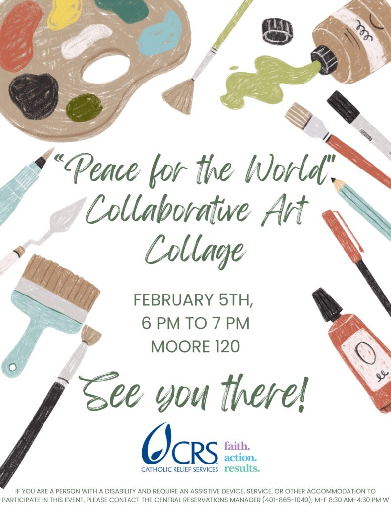 The flyer background includes images of painting equipment. The words on the poster include: “Peace for the World” Collaborative Art Collage. On February 5th, 6-7 pm in Moore 120. It includes the CRS logo and values on faith, actions, and results.