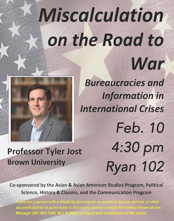 Poster with black text describing the lecture by Professor Tyler Jost, "Miscalculation on the Road to War," on Monday February 10 at 4:30 in Ryan 102. The background of the flyer has a merge flag from the us and china

