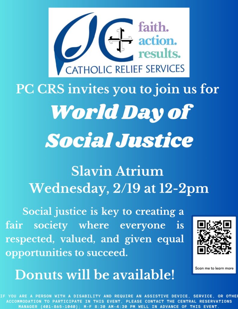 The poster says, PC CRS invites you to join us for World Day of Social Justice in Slavin Atrium on Wednesday (2/19) from 12-2 pm. It also mentioned that social justice is key to creating a fair society where everyone is respected, valued, and given equal opportunities to succeed. Donuts will be available. It is also a blue background with QR code and CRS logo.