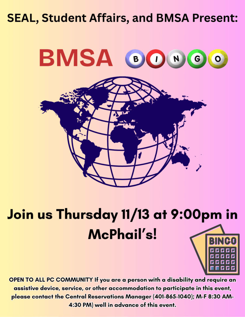 Poster with a pastel yellow-to-pink gradient background. At the top, large text reads: "SEAL, Student Affairs, and BMSA Present:" Below, the text "BMSA BINGO" appears, with each letter of "BINGO" inside a colorful bingo ball (purple, red, white, green, yellow). A dark blue globe centered on the continents is displayed in the middle. Below the globe, text reads: "Join us Thursday 11/13 at 9:00pm in McPhail’s!" In the bottom right corner, there is an illustration of a yellow and purple bingo card. At the bottom in smaller text: "OPEN TO ALL PC COMMUNITY. If you are a person with a disability and require an assistive device, service, or other accommodation to participate in this event, please contact the Central Reservations Manager (401-865-1040); M-F 8:30 AM-4:30 PM) well in advance of this event."