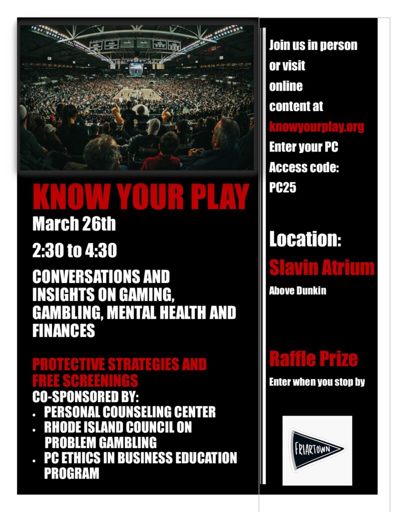 flyer for tabling event for insight on gaming, gamblig, mental health and finances. Location slavin atrium on Thursday, March 26th. Raffle prize. Co sponsored by the personal counseling center, Rhode Island council on problem gambling, and pc ethics in business education program. 2:30-4:30 above the Dunkin