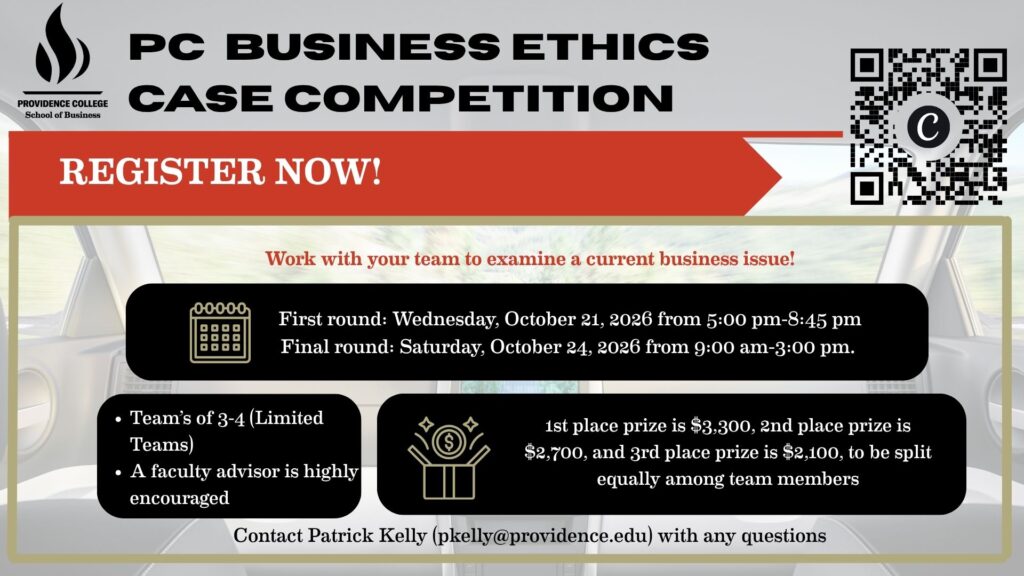 Providence College School of Business graphic promoting the PC Business Ethics Case Competition. The competition features first-round presentations on October 21, 2026, and a final round on October 24, 2026. Teams of 3–4 students will examine a current business issue, with first-, second-, and third-place prizes of $3,300, $2,700, and $2,100, respectively. Registration is available via QR code, and questions can be directed to Patrick Kelly at pkelly@providence.edu