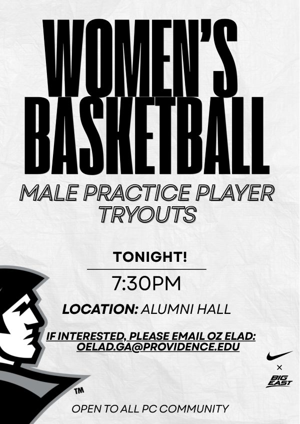 Male Practice Player Tryouts for PC Women's Basketball at Alumni Hall tonight at seven thirty P M. If you are interested please reach out to o e l a d . g a @ p r o v id e n c e . e d u