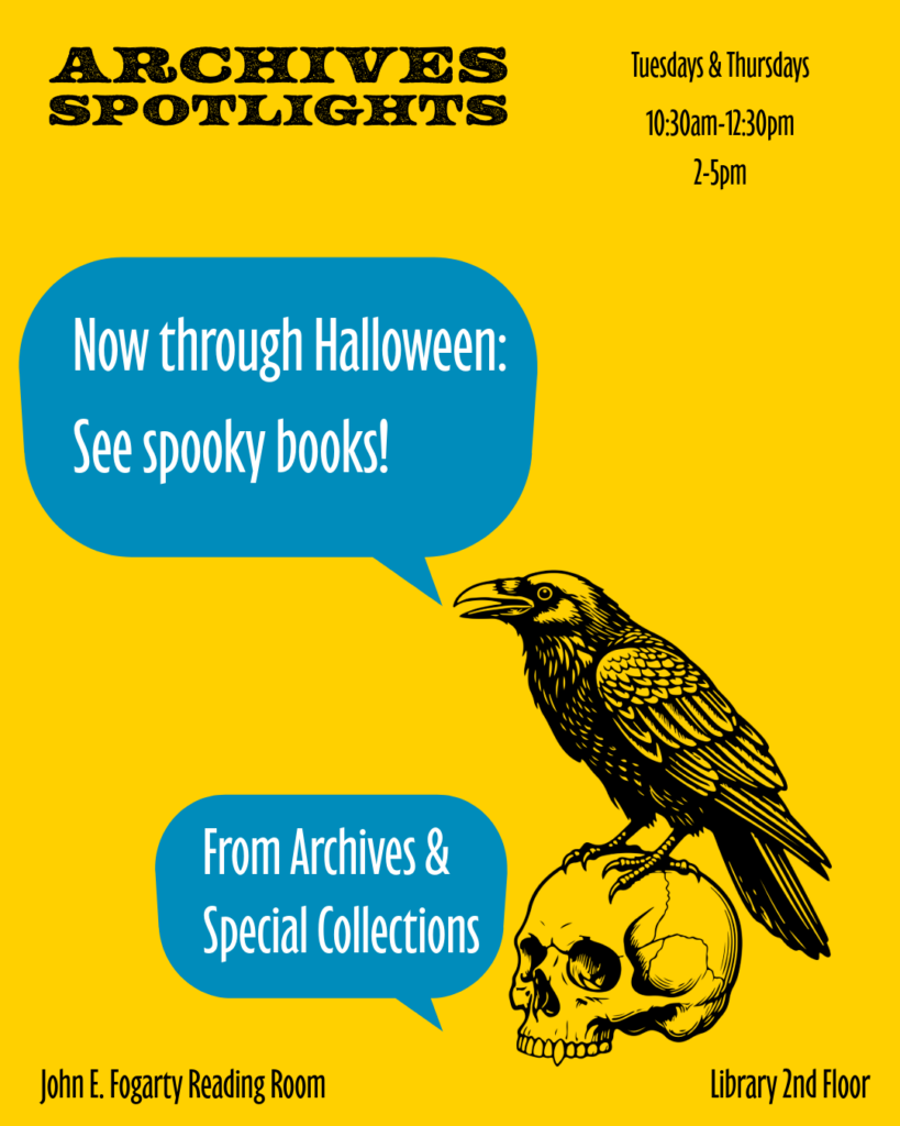 Graphic with the words "Archives Spotlights: Tuesdays and Thursdays, 10:30a.m. - 12:30p.m. and 2-5 p.m.", with a spooky black bird saying "Now through Halloween: See spooky books!" and a skull saying "From Archives & Special Collections". At the bottom, text says "John E. Fogarty Reading Room and Library 2nd Floor"