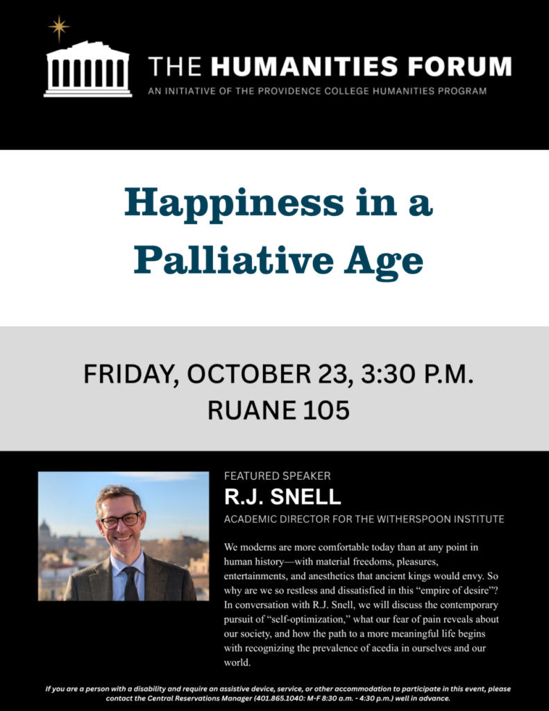 Poster for Providence College’s Humanities Forum event, “Happiness in a Palliative Age,” featuring R.J. Snell, Academic Director of the Witherspoon Institute. The event takes place Friday, October 23, at 3:30 p.m. in Ruane 105.