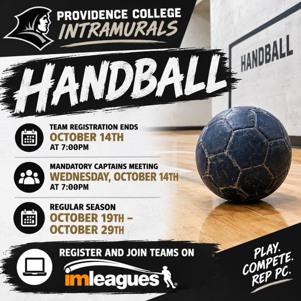 Providence College Intramurals Handball promotional graphic featuring a black handball on an indoor court with bold black, white, and gold lettering. Team registration ends Wednesday, October 14, at 7:00 PM. The mandatory captains meeting is Wednesday, October 14, at 7:00 PM. The regular season runs October 19–29. Register and join teams on IMLeagues. Tagline: “Play. Compete. Rep PC.”